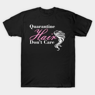 Quarantine Hair Don't Care Funny Quote With Modern Typography T-Shirt